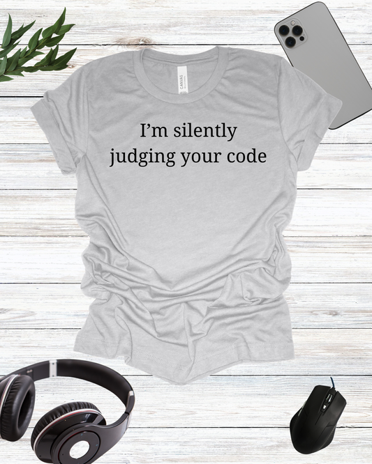 a t - shirt that says i'm silently judging your code