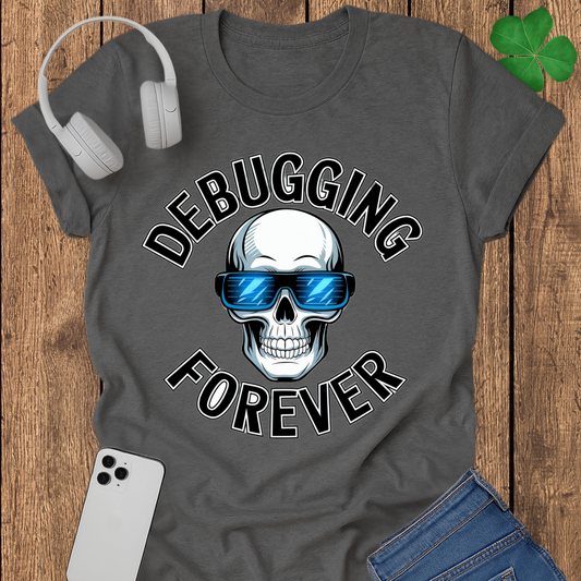 Debugging forever T-shirt
