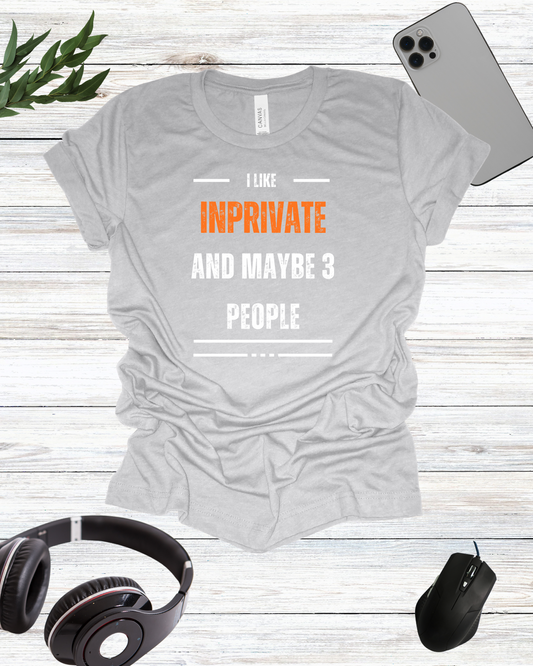 I Like InPrivate And Maybe 3 People T-Shirt