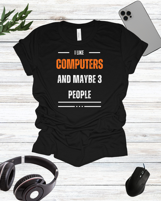 I Like Computers And Maybe 3 People T-Shirt