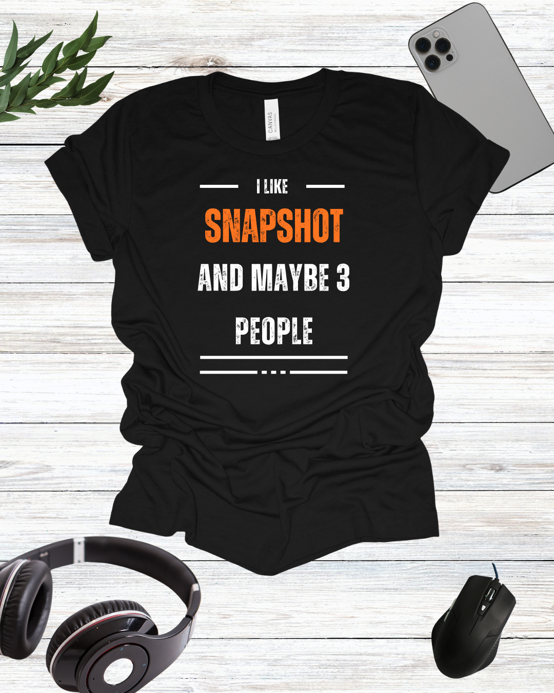 I Like Snapshot And Maybe 3 People T-Shirt