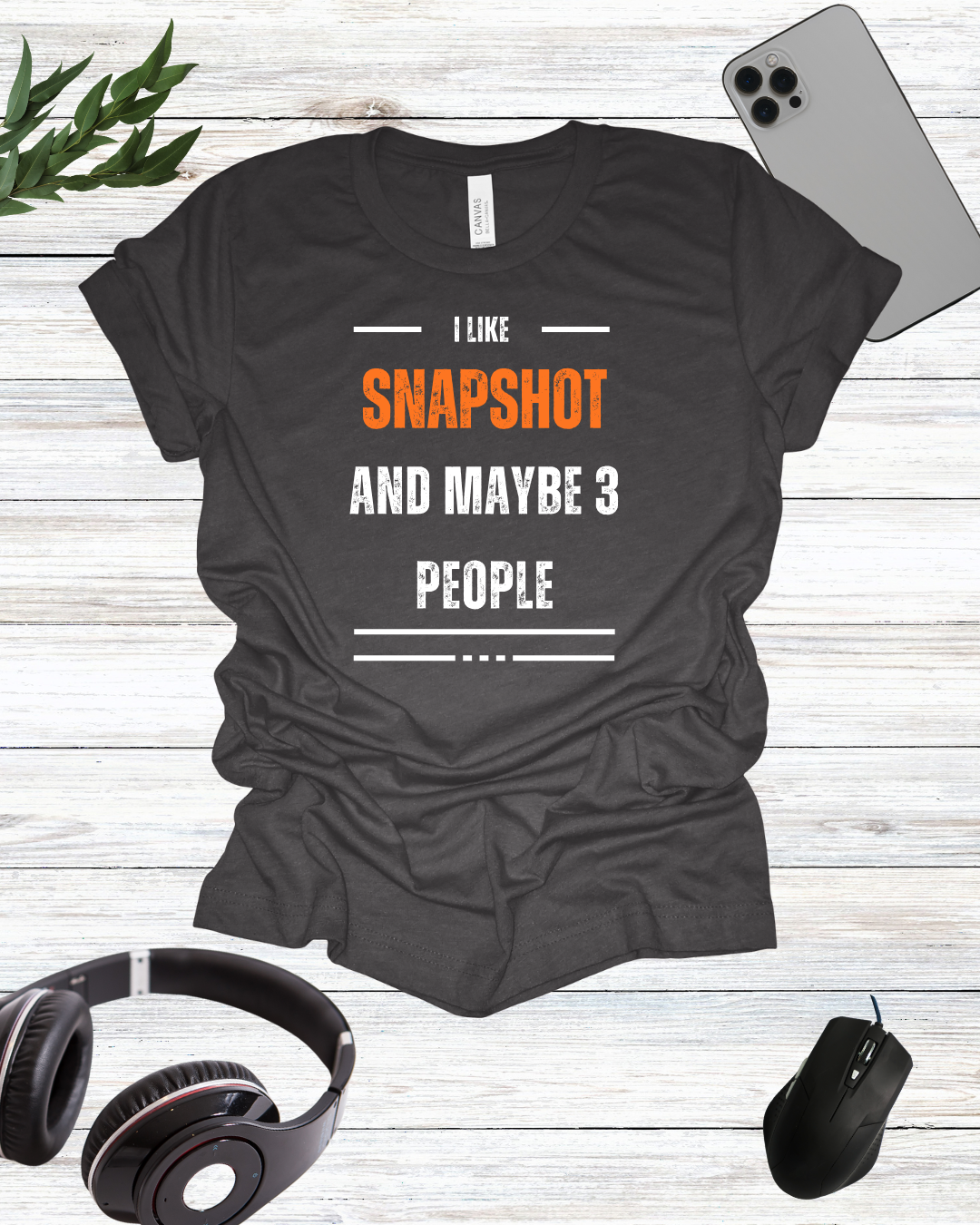 I Like Snapshot And Maybe 3 People T-Shirt