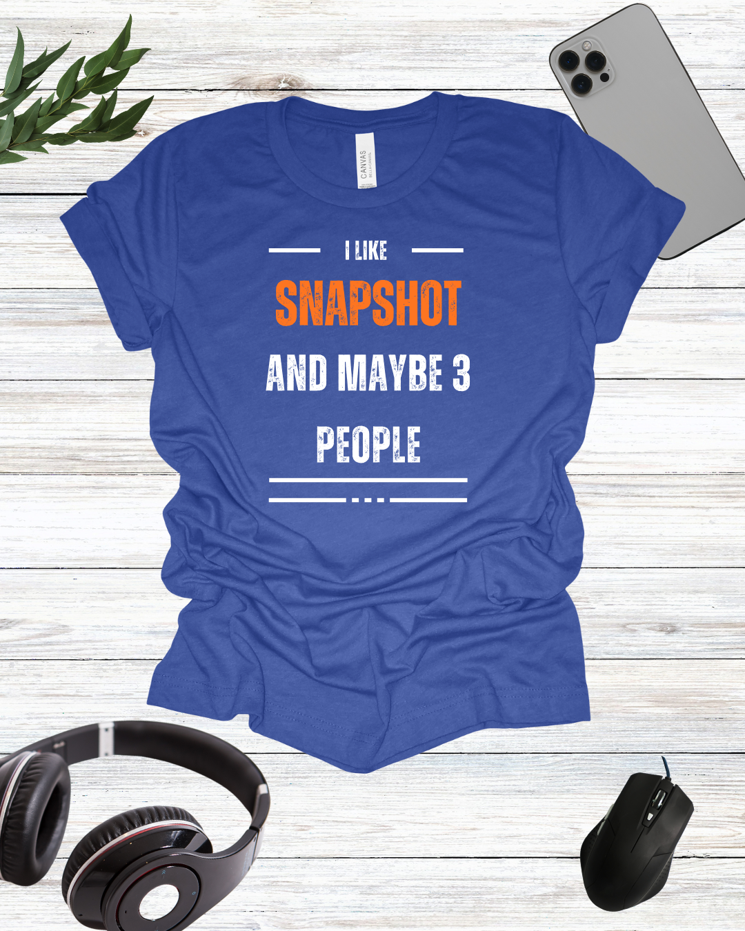 I Like Snapshot And Maybe 3 People T-Shirt