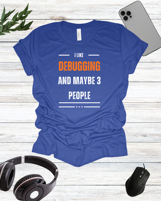 I Like Debug And Maybe 3 People T-Shirt