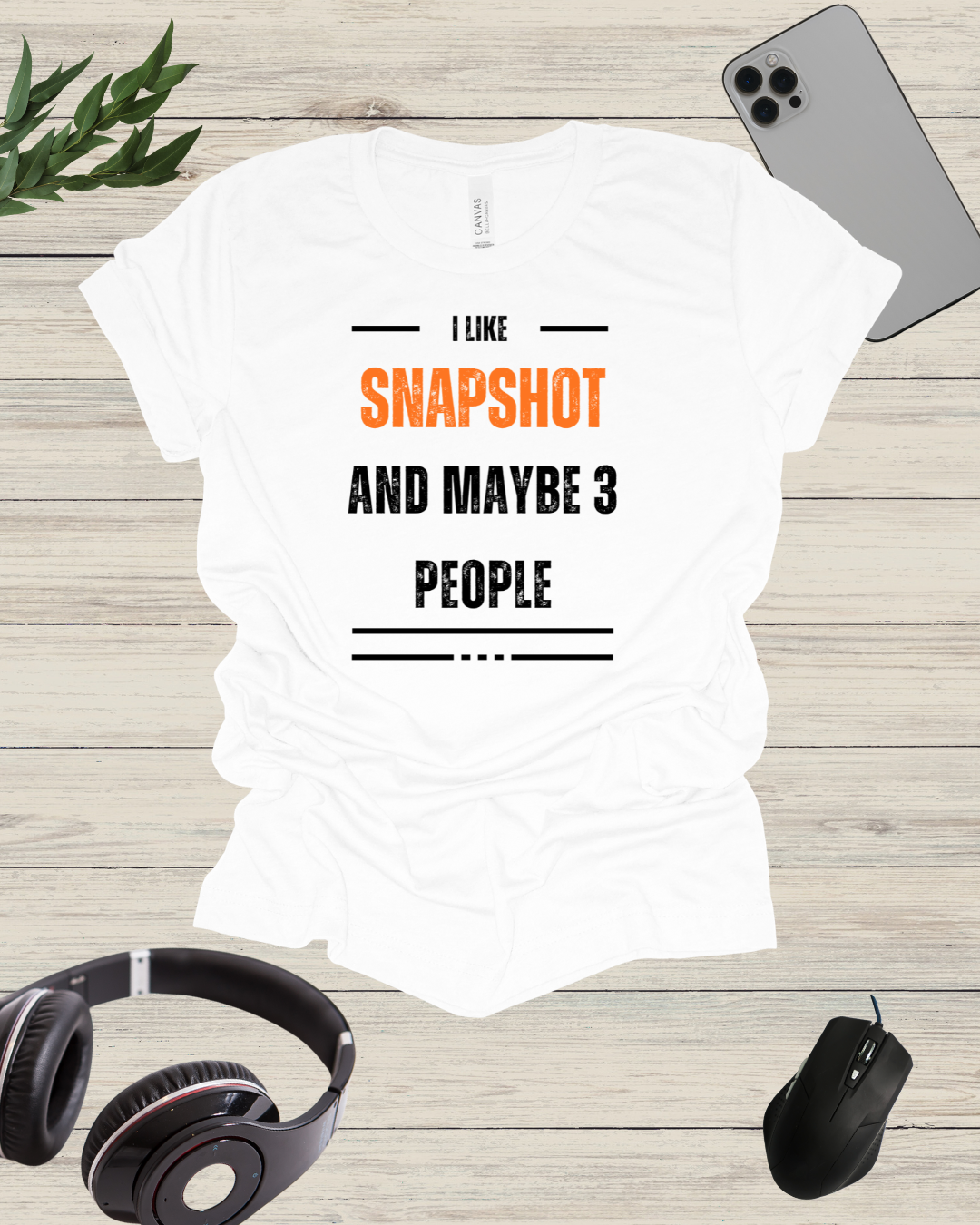 I Like Snapshot And Maybe 3 People T-Shirt